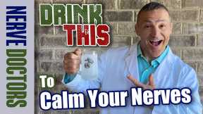 Drink this to calm your nerves - The Nerve Doctors