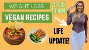 WEIGHT LOSS Plant Based Vegan Recipes + LIFE UPDATE!