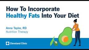 How To Incorporate Healthy Fats Into Your Diet | Anna Taylor, RD