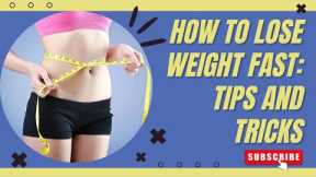 How To Lose Weight Fast: Tips And Tricks