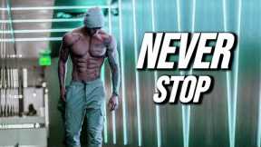 NEVER STOP - GYM MOTIVATION 😡