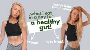 What I eat in a day for a healthy, happy gut | vegan, gut friendly, whole food plant based recipes!