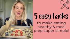 5 easy hacks to make eating healthy & meal prep super simple!