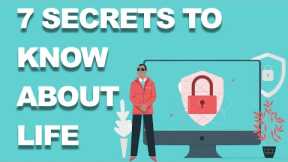 7 SECRETS ABOUT LIFE THAT YOU NEED TO KNOW NOW!