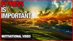 Fitness Is Important - Motivational Video