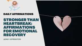Stronger Than Heartbreak: Affirmations for Emotional Recovery