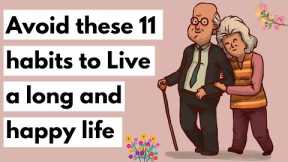 11 Habits to avoid if you want to live a long and happy life