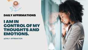 I Am Empowered To Take Control of My Thoughts and Emotions. 
