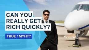How To Get Rich Quickly: Can You Really?