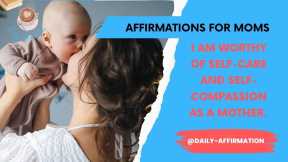 I am worthy of self-care and self-compassion as a mother