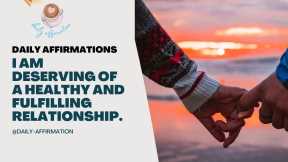 Daily Affirmations - I am deserving of a healthy and fulfilling relationship.