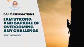  I Am Strong and Capable of Overcoming Any Challenge with Daily Affirmations! 
