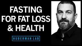 Effects of Fasting & Time Restricted Eating on Fat Loss & Health | Huberman Lab Podcast #41