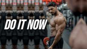 DO IT NOW SOMETIMES LATER BECOMES NEVER - GYM MOTIVATION 🔥