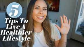 Top 5 Tips To Live A Healthier Lifestyle
