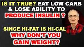 True? Eat Low-carb & Lose Ability to Produce Insulin? Hi-fat is Hi-cal & You Gain Weight?