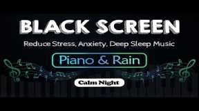 Relaxing Music with Rain Sounds for Sleeping｜Reduce Stress, Anxiety, Deep Sleep Music | Black Screen