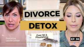 Divorce Detox: Healing, Letting Go & Starting Fresh | Over 50 & Flourishing
