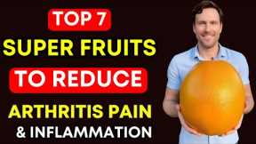 Top 7 SUPER Fruits For Arthritis You MUST Eat! ( to Relieve Arthritis Pain and Inflammation)