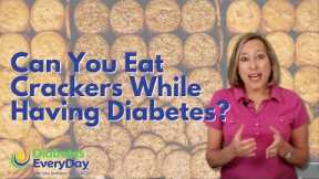Can You Eat Crackers While Having Diabetes?
