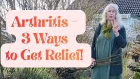 Arthritis?  Three Ways to Get Relief!