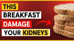 STOP Eating These 5 Breakfast Foods for KIDNEY HEALTH