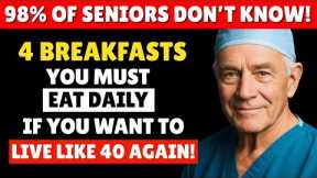 Over 65? 4 WORST Breakfasts You Should NEVER Eat and 4 You MUST Eat Daily | Doctor Explains