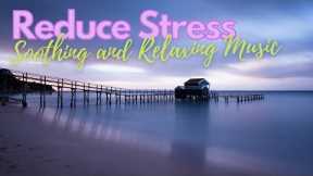 Soothing and Relaxing Music ♫ Peaceful Music to Reduce Stress