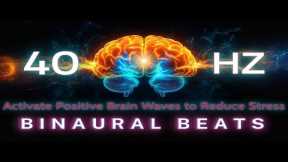 40Hz Binaural Beats - Activate Positive Brain Waves to Reduce Stress and Bring Focus