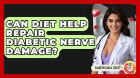 Can Diet Help Repair Diabetic Nerve Damage? - Diabetes Daily Digest