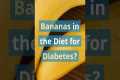 Bananas in the Diet for Diabetes 🍌 