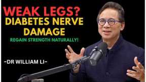 Weak Legs Diabetes Nerve Damage Could Be the Reason  Dr  William Li