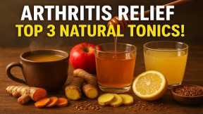 📢 Top 3 Natural Healing Tonics for Arthritis Relief | Soothe Joint Pain & Inflammation Naturally