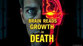 CAUTION: Your Brain Believes Your Growth Is a Hazard 