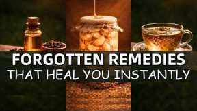 20 Forgotten Remedies That Will Heal You Instantly