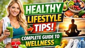 Healthy Lifestyle Tips: Your Complete Guide to Wellness.