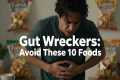 10 Foods Sabotaging Your Digestion |